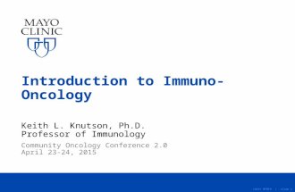 ©2015 MFMER | slide-1 Introduction to Immuno-Oncology Keith L. Knutson, Ph.D. Professor of Immunology Community Oncology Conference 2.0 April 23-24, 2015.
