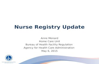Nurse Registry Update Anne Menard Home Care Unit Bureau of Health Facility Regulation Agency for Health Care Administration May 6, 2015.