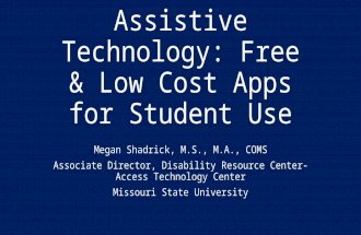 Assistive Technology: Free & Low Cost Apps for Student Use Megan Shadrick, M.S., M.A., COMS Associate Director, Disability Resource Center-Access Technology.