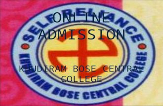 ONLINE ADMISSION KHUDIRAM BOSE CENTRAL COLLEGE WHO ARE ELIGIBLE Candidates who have passed H.S. or its equivalent examination in 2015,2014,2013, 2012.