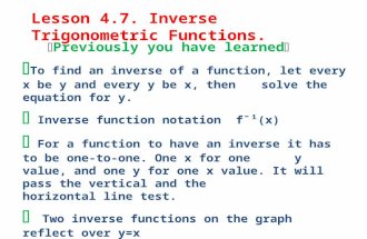 Lesson 4.7. Inverse Trigonometric Functions.  Previously you have learned   To find an inverse of a function, let every x be y and every y be x, then.