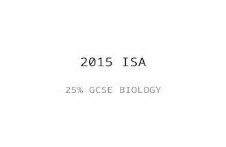 2015 ISA 25% GCSE BIOLOGY. week beginningLesson 1Lesson 2Homework 11 MayBriefing lesson Aim to complete briefing sheet in lesson Theory lesson (not ISA)
