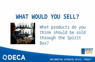 WHAT WOULD YOU SELL? What products do you think should be sold through the Spirit Box? IMPLEMENTING AUTOMATED RETAIL: PRODUCT.