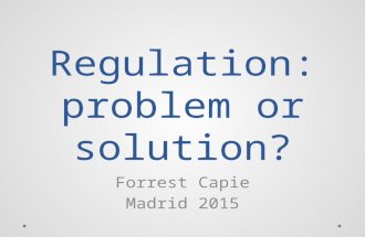 Regulation: problem or solution? Forrest Capie Madrid 2015.