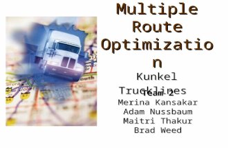 Multiple Route Optimization Kunkel Trucklines Team 2 Merina Kansakar Adam Nussbaum Maitri Thakur Brad Weed.