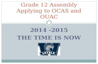 2014 -2015 THE TIME IS NOW Grade 12 Assembly Applying to OCAS and OUAC.