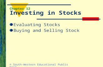 © South-Western Educational Publishing Chapter 12 Investing in Stocks Evaluating Stocks Buying and Selling Stock.