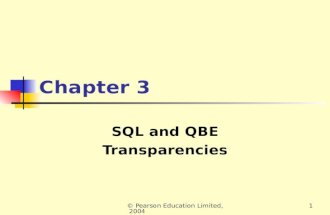 © Pearson Education Limited, 20041 Chapter 3 SQL and QBE Transparencies.