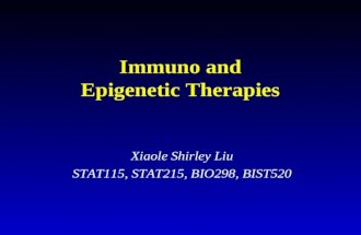 Immuno and Epigenetic Therapies Xiaole Shirley Liu STAT115, STAT215, BIO298, BIST520.
