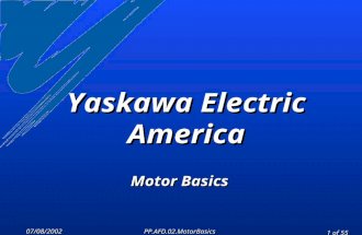 07/08/2002 PP.AFD.02.MotorBasics 1 of 55 Yaskawa Electric America Motor Basics.