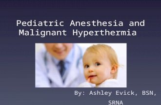 Pediatric Anesthesia and Malignant Hyperthermia By: Ashley Evick, BSN, SRNA.