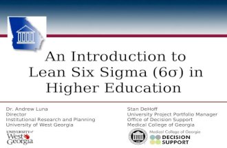 An Introduction to Lean Six Sigma (6σ) in Higher Education Dr. Andrew Luna Director Institutional Research and Planning University of West Georgia Stan.