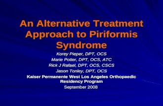 An Alternative Treatment Approach to Piriformis Syndrome Korey Pieper, DPT, OCS Marie Potter, DPT, OCS, ATC Rick J Rafael, DPT, OCS, CSCS Jason Tonley,