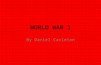 WORLD WAR 1 By Daniel Carleton. The cause of the war.  There was a number of reasons the war started.  One of these was that Countries were joining.