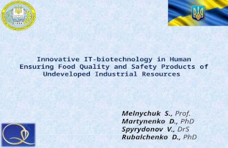 Innovative IT-biotechnology in Human Ensuring Food Quality and Safety Products of Undeveloped Industrial Resources Melnychuk S., Prof. Martynenko D., PhD.
