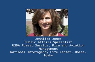 Jennifer Jones Public Affairs Specialist USDA Forest Service, Fire and Aviation Management National Interagency Fire Center, Boise, Idaho.