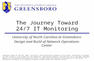 The Journey Toward 24/7 IT Monitoring University of North Carolina at Greensboro Design and Build of Network Operations Center Copyright Thomas M. Sheriff,
