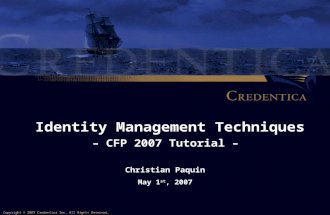 Christian Paquin May 1 st, 2007 Identity Management Techniques – CFP 2007 Tutorial – Copyright © 2007 Credentica Inc. All Rights Reserved.
