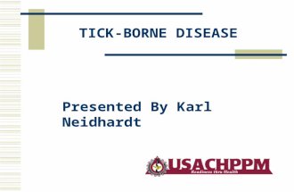 TICK-BORNE DISEASE Presented By Karl Neidhardt. Tick Species and Life Stages Most Likely to Bite Humans in the Eastern U.S. and the Diseases They May.