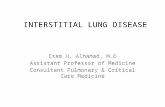INTERSTITIAL LUNG DISEASE Esam H. Alhamad, M.D Assistant Professor of Medicine Consultant Pulmonary & Critical Care Medicine.