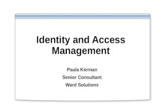 Identity and Access Management Paula Kiernan Senior Consultant Ward Solutions.