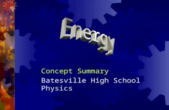Concept Summary Batesville High School Physics. Kinetic Energy  If an object is moving, it has energy. (Be careful, the converse of this statement is.