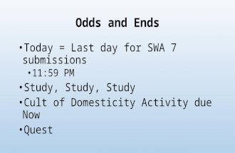 Odds and Ends Today = Last day for SWA 7 submissions 11:59 PM Study, Study, Study Cult of Domesticity Activity due Now Quest.