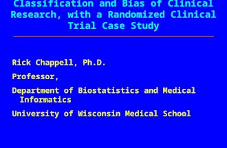 Classification and Bias of Clinical Research, with a Randomized Clinical Trial Case Study Rick Chappell, Ph.D. Professor, Department of Biostatistics and.