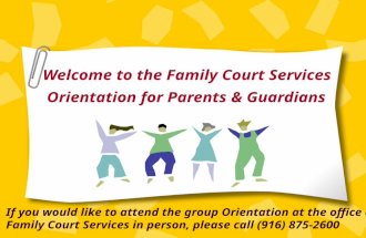Welcome to the Family Court Services Orientation for Parents & Guardians If you would like to attend the group Orientation at the office of Family Court.
