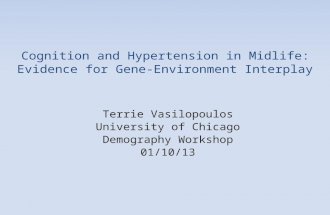 Cognition and Hypertension in Midlife: Evidence for Gene-Environment Interplay Terrie Vasilopoulos University of Chicago Demography Workshop 01/10/13.