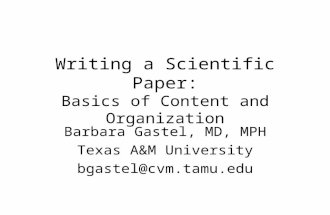 Writing a Scientific Paper: Basics of Content and Organization Barbara Gastel, MD, MPH Texas A&M University bgastel@cvm.tamu.edu.