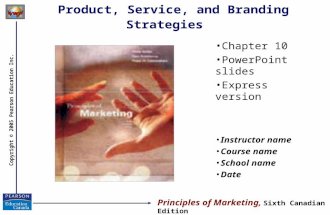 Copyright © 2005 Pearson Education Inc. Product, Service, and Branding Strategies Chapter 10 PowerPoint slides Express version Instructor name Course name.