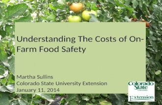 Understanding The Costs of On-Farm Food Safety Martha Sullins Colorado State University Extension January 11, 2014.