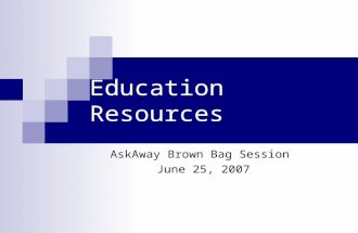 Education Resources AskAway Brown Bag Session June 25, 2007.
