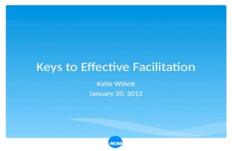 Keys to Effective Facilitation Katie Willett January 20, 2012.