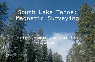 South Lake Tahoe: Magnetic Surveying Erica Romero and Caitlin Swale.