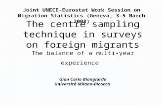 The centre sampling technique in surveys on foreign migrants The balance of a multi-year experience Gian Carlo Blangiardo Università Milano-Bicocca Joint.
