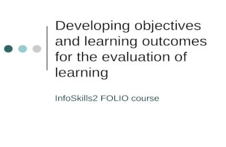 Developing objectives and learning outcomes for the evaluation of learning InfoSkills2 FOLIO course.