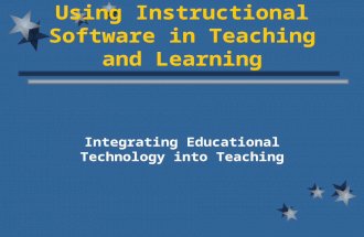 Using Instructional Software in Teaching and Learning Integrating Educational Technology into Teaching.