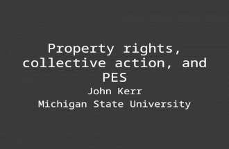 Property rights, collective action, and PES John Kerr Michigan State University.