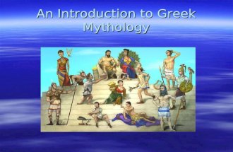 An Introduction to Greek Mythology. Why Study Greek Mythology? 1.To appreciate your own beliefs 2.To appreciate how myths affect beliefs 3.To understand.