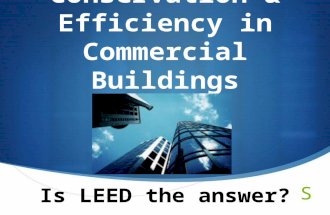 Conservation & Efficiency in Commercial Buildings Is LEED the answer?