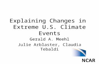 Explaining Changes in Extreme U.S. Climate Events Gerald A. Meehl Julie Arblaster, Claudia Tebaldi.