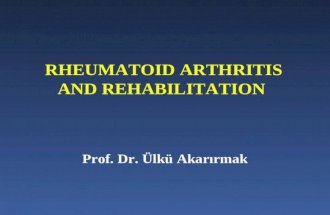 RHEUMATOID ARTHRITIS AND REHABILITATION Prof. Dr. Ülkü Akarırmak.