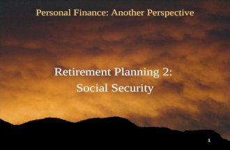 1 Personal Finance: Another Perspective Retirement Planning 2: Social Security.