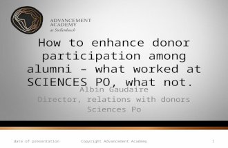 How to enhance donor participation among alumni – what worked at SCIENCES PO, what not. Albin Gaudaire Director, relations with donors Sciences Po date.