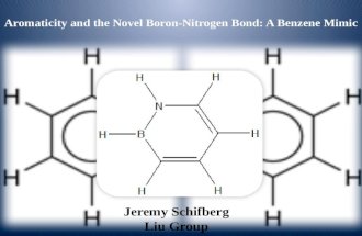 Aromaticity and the Novel Boron- Nitrogen Bond: A Benzene Mimic Jeremy Schifberg Liu Group.