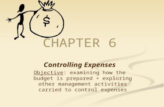 CHAPTER 6 Controlling Expenses Objective: examining how the budget is prepared + exploring other management activities carried to control expenses.
