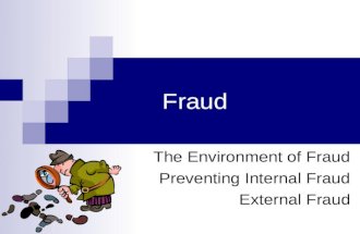 Fraud The Environment of Fraud Preventing Internal Fraud External Fraud.