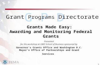 1 G P D Grants Made Easy: Awarding and Monitoring Federal Grants Presented for the workshop at UMD School of Business sponsored by Governor’s Grants Office.